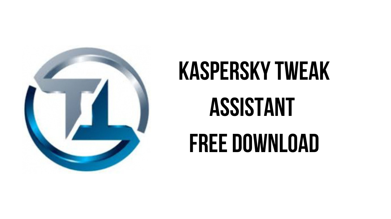 Kaspersky Tweak Assistant v23.11.19 防病毒软件