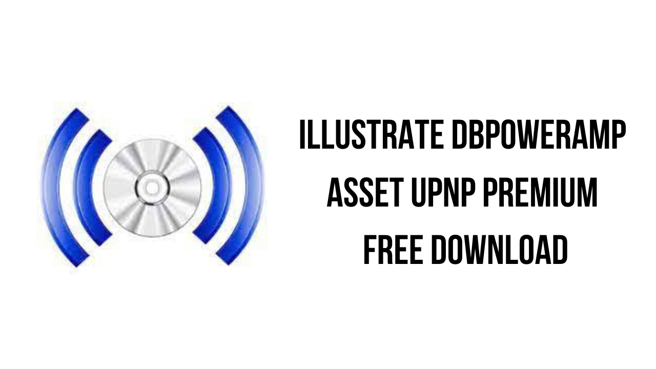 Illustrate dBpoweramp Asset UPnP Premium R2023-05-15 音频服务器