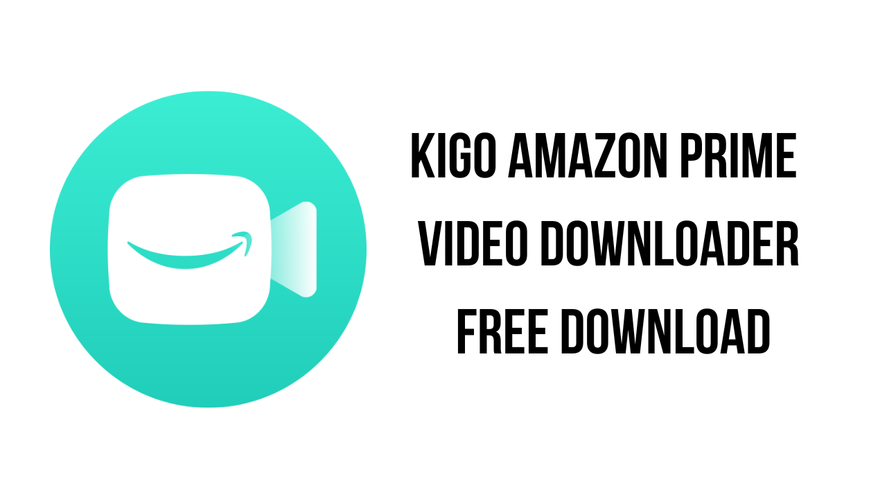 Kigo Amazon Prime Video Downloader v1.6.2 亚马逊视频下载器