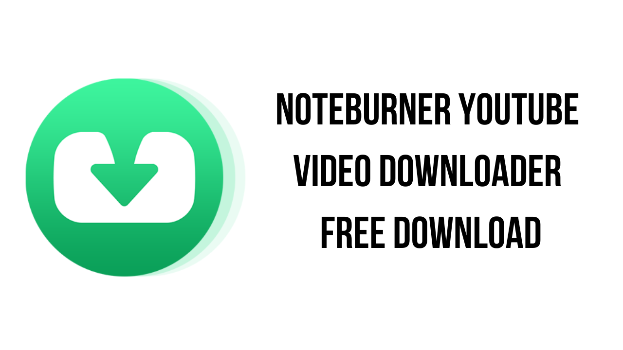 NoteBurner YouTube Video Downloader v1.3.2 B站和其他视频下载工具